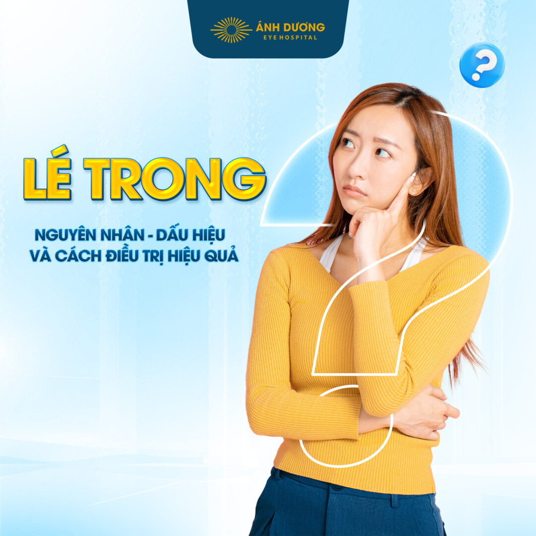 Lé trong là gì? Nguyên nhân, dấu hiệu và cách điều trị hiệu quả