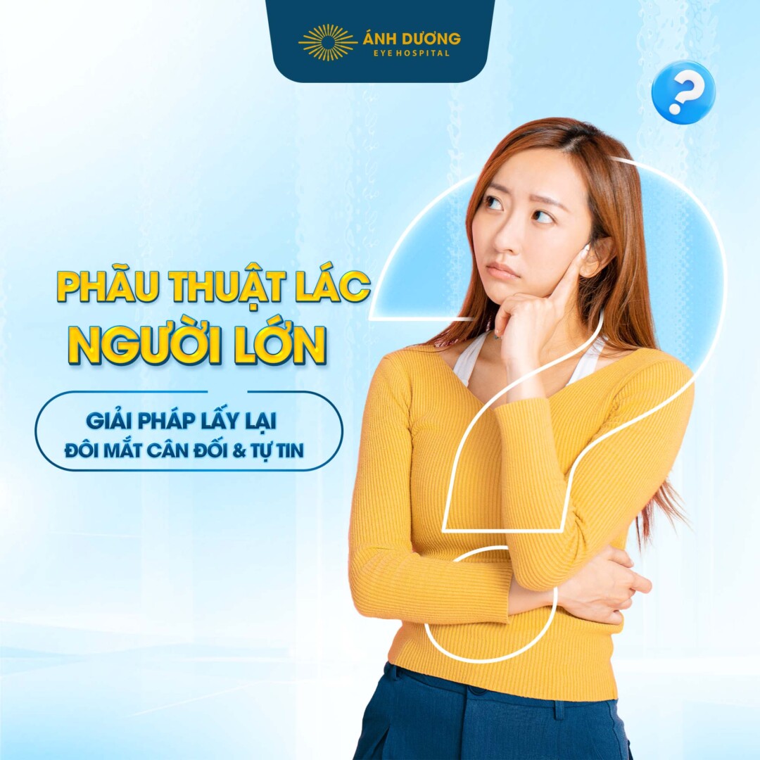 Phẫu thuật lác người lớn – Giải pháp lấy lại đôi mắt cân đối và tự tin