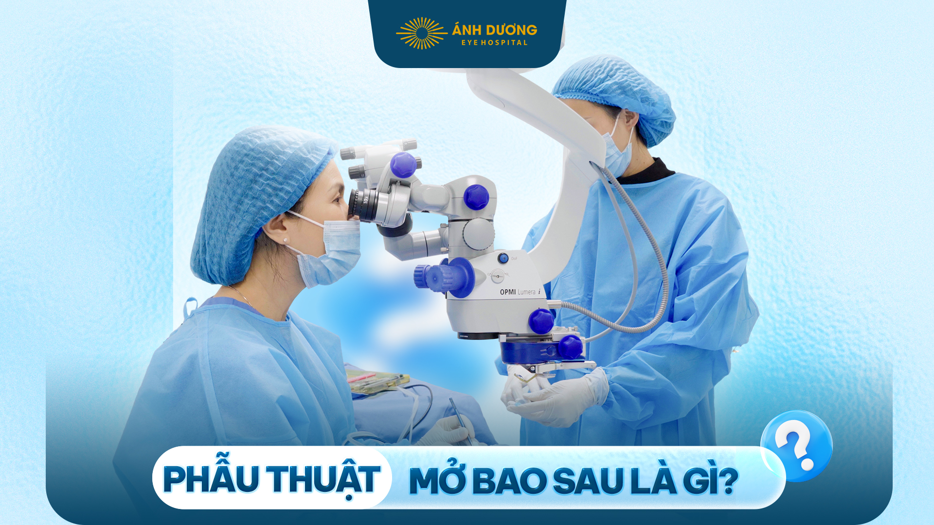 Phẫu Thuật Mở Bao Sau – Giải Pháp Điều Trị Đục Bao Sau Sau Mổ Đục Thủy Tinh Thể