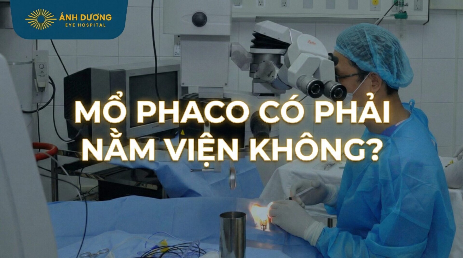 Mổ Phaco Có Phải Nằm Viện Không? Giải Đáp Chi Tiết Về Quy Trình “Về Trong Ngày
