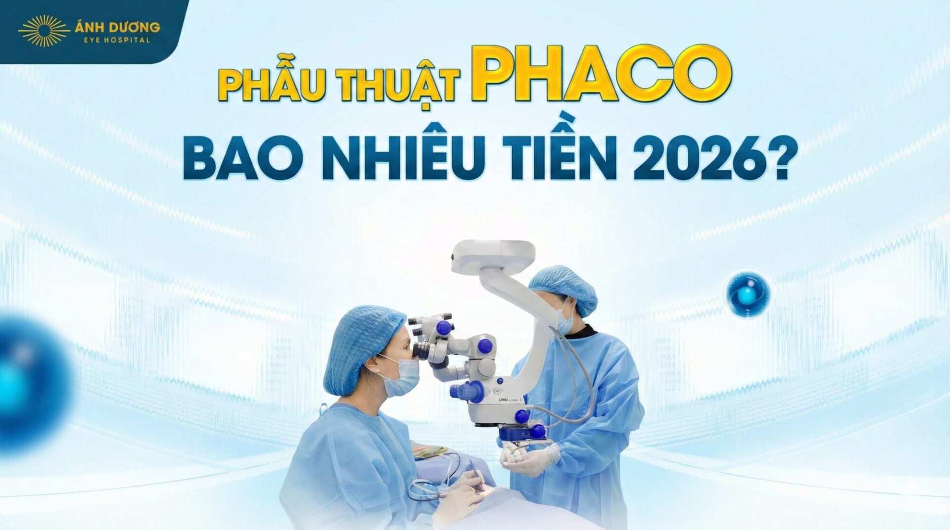 Phẫu thuật Phaco bao nhiêu tiền 2026? Cập nhật chi phí mổ đục thủy tinh thể mới nhất